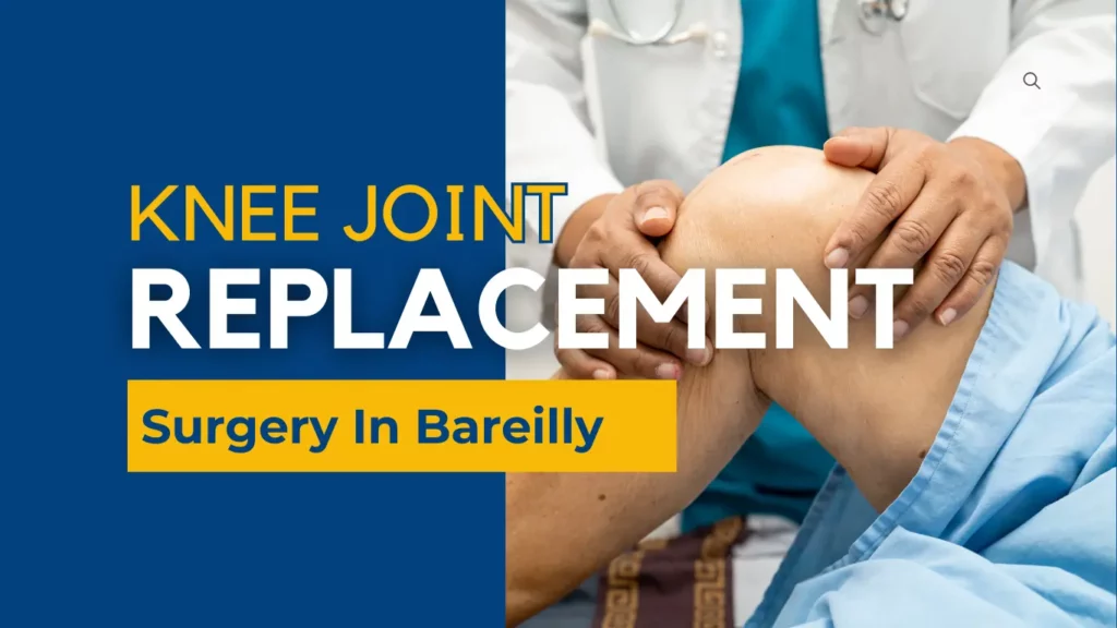 Knee Joint Replacement Surgery In Bareilly
